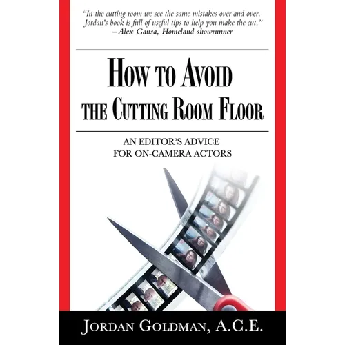 How to Avoid The Cutting Room Floor: an editor's advice for on-camera actors - Paperback