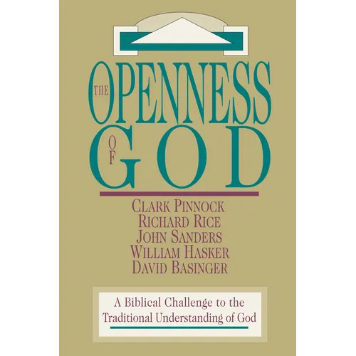 The Openness of God: A Biblical Challenge to the Traditional Understanding of God - Paperback