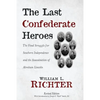The Last Confederate Heroes: The Final Struggle for Southern Independence and the Assassination of Abraham Lincoln - Paperback