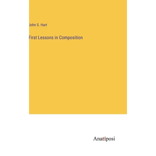 First Lessons in Composition - Hardcover
