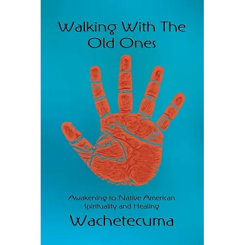 Walking With The Old Ones: Awakening to Native American Spirituality and Healing - Paperback