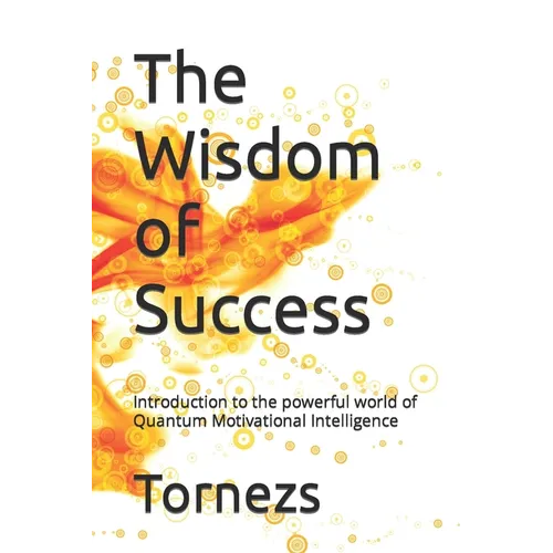 The Wisdom of Success: Introduction to the powerful world of Quantum Motivational Intelligence - Paperback