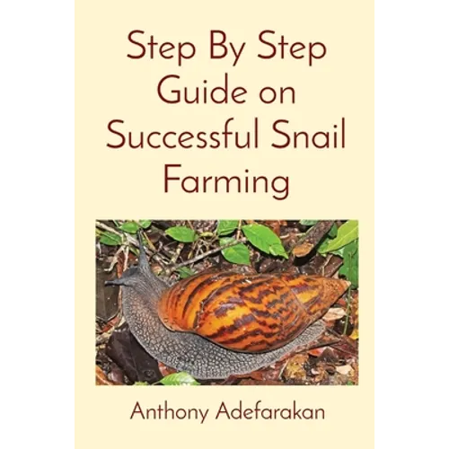 Step By Step Guide on Successful Snail Farming - Paperback