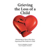 Grieving the Loss of a Child: Ministering to Those Who Have Experienced the Death of a Child - Paperback