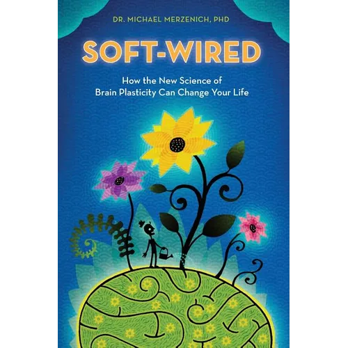 Soft-Wired: How the New Science of Brain Plasticity Can Change Your Life - Paperback