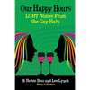 Our Happy Hours, LGBT Voices From the Gay Bars - Paperback