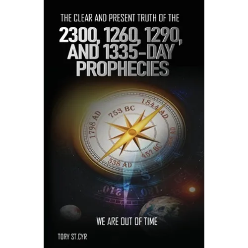 The Clear and Present Truth of the 2300, 1260, 1290, and 1335-Day Prophecies: We are out of time - Paperback