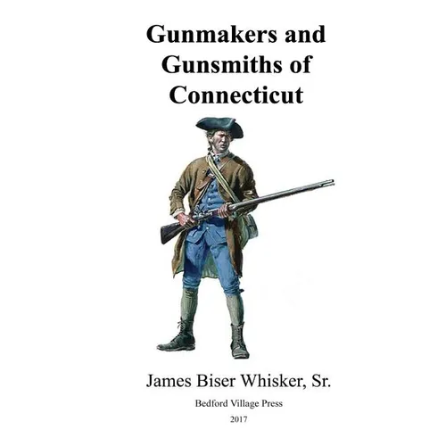 Gunmakers and Gunsmiths of Connecticut - Paperback