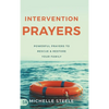 Intervention Prayers: Powerful Prayers to Rescue and Restore Your Family - Hardcover