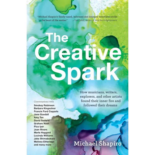 The Creative Spark: How Musicians, Writers, Explorers, and Other Artists Found Their Inner Fire and Followed Their Dreams - Hardcover