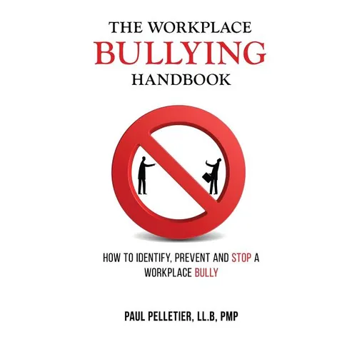 The Workplace Bullying Handbook: How to Identify, Prevent, and Stop a Workplace Bully - Paperback