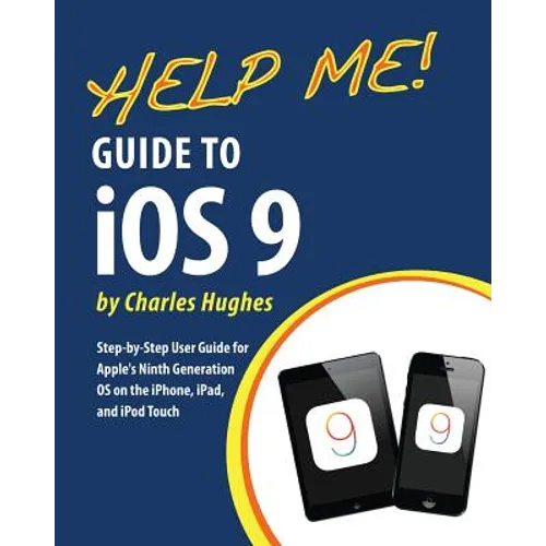 Help Me! Guide to iOS 9: Step-by-Step User Guide for Apple's Ninth Generation OS on the iPhone, iPad, and iPod Touch - Paperback