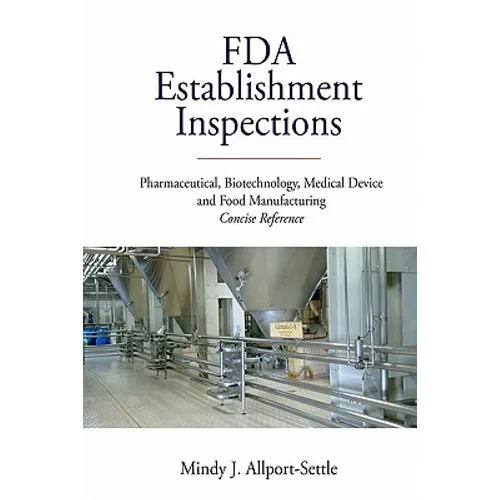 FDA Establishment Inspections: Pharmaceutical, Biotechnology, Medical Device and Food Manufacturing Concise Reference - Paperback