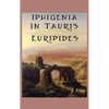 Iphigenia in Tauris: A Greek Tragedy of Exile, Recognition, and Escape - Hardcover