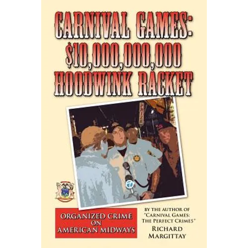 Carnival Games: $10,000,000,000 Hoodwink Racket: Organized Crime on the American Midway - Paperback