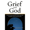 Grief and God: When Religion Does More Harm Than Healing - Paperback