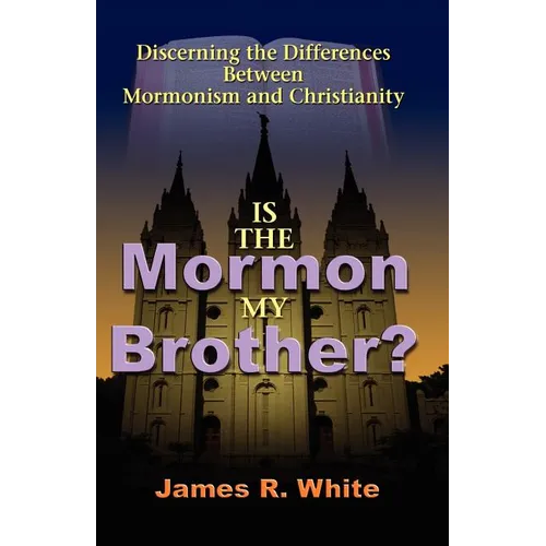 Is the Mormon My Brother?: Discerning the Differences Between Mormonism and Christianity - Paperback