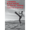 Capoeira, Black Males, and Social Justice: A Gym Class Transformed - Paperback