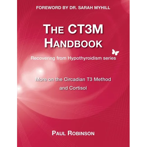 The CT3M Handbook: More on the Circadian T3 Method and Cortisol - Paperback