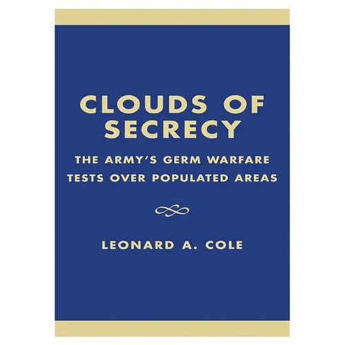 Clouds of Secrecy: The Army's Germ Warfare Tests Over Populated Areas - Paperback