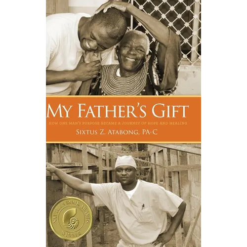 My Father's Gift: How One Man's Purpose Became a Journey of Hope and Healing - Hardcover