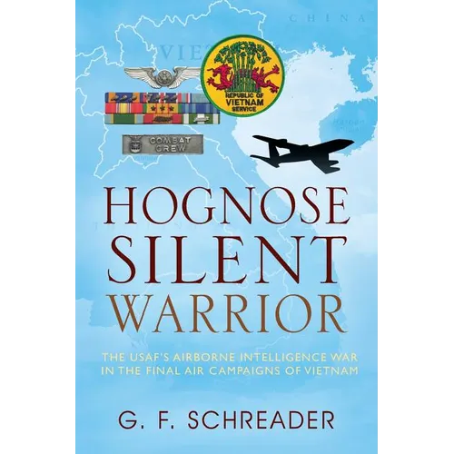 Hognose Silent Warrior: The USAF's Airborne Intelligence War in the Final Air Campaigns of Vietnam - Paperback