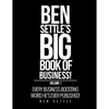 Ben Settle's Big Book of Business!: Every Business-Boosting Word He's Ever Published! - Paperback