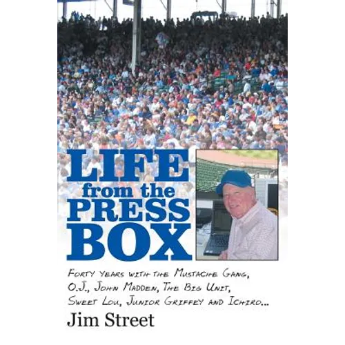 Life from the Press Box: Life From The Press Box: Forty years with the Mustache Gang, O.J., John Madden, The Big Unit, Sweet Lou, Junior Griffey and I - Paperback