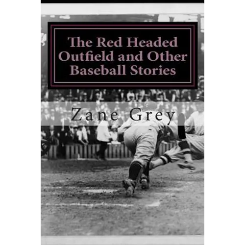 The Red Headed Outfield and Other Baseball Stories: (Zane Grey Classics Collection) - Paperback