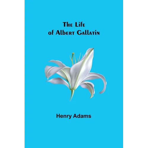 The Life of Albert Gallatin - Paperback