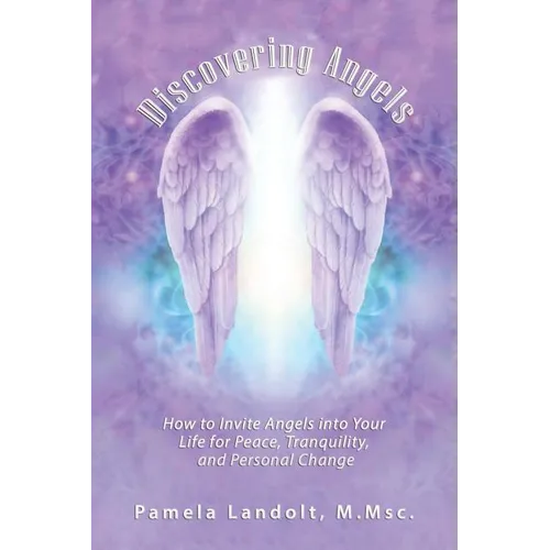 Discovering Angels: How to Invite Angels into Your Life for Peace, Tranquility, and Personal Change - Paperback