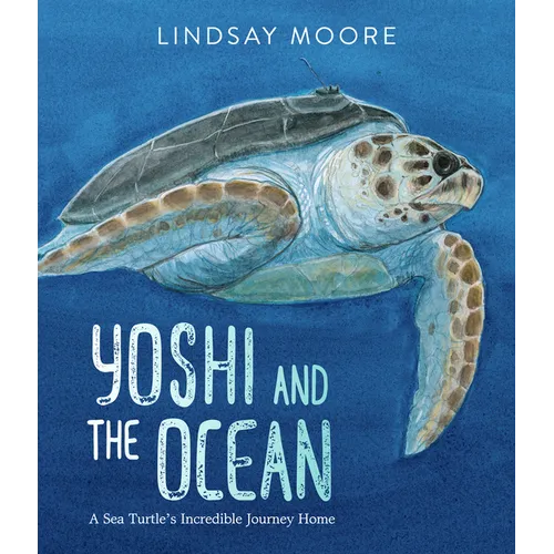 Yoshi and the Ocean: A Sea Turtle's Incredible Journey Home - Hardcover
