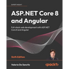 ASP.NET Core 8 and Angular - Sixth Edition: Full-stack web development with ASP.NET Core 8 and Angular - Paperback