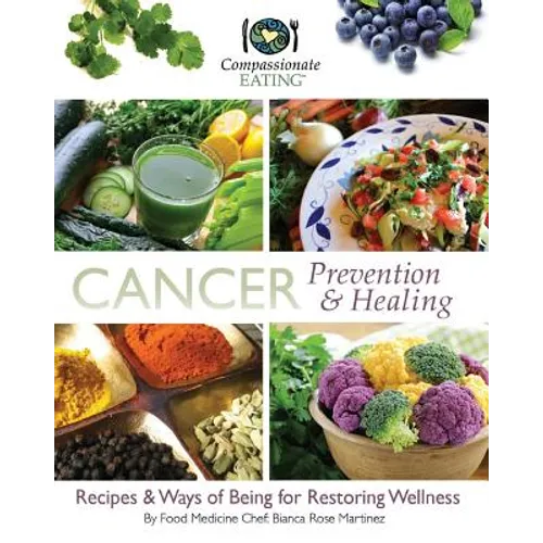 Cancer Prevention & Healing: Recipes & Ways of Being for Restoring Wellness - Paperback
