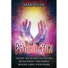 Psychic Reiki: Unlock the Secrets of Psychic Development and Energy Healing Using Your Hands - Paperback