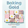 Baking Gold: How to Bake (Almost) Everything with 3 Doughs, 2 Batters, and 1 Magic Mix - Hardcover