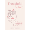Thoughtful Aging: Restoring Honor to the Aging Process - Hardcover