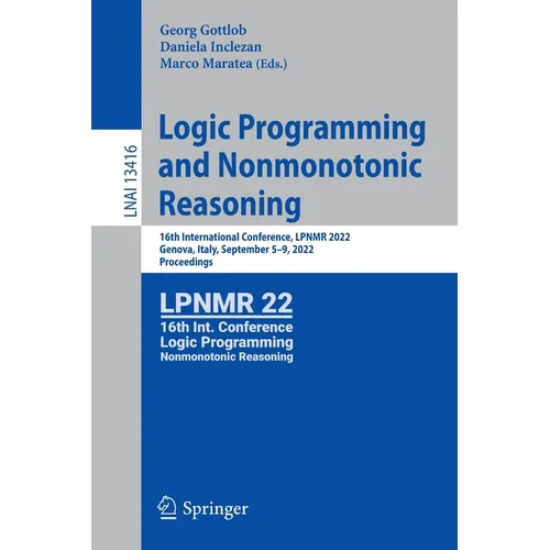 Logic Programming and Nonmonotonic Reasoning: 16th International Conference, Lpnmr 2022, Genova, Italy, September 5-9, 2022, Proceedings - Paperback