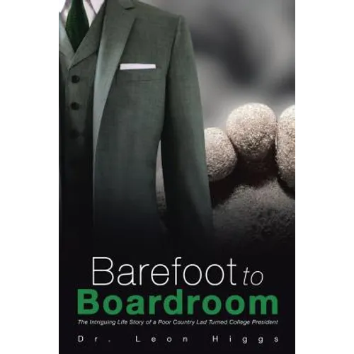 Barefoot to Boardroom: The Intriguing Life Story of a Poor Country Lad Turned College President - Paperback