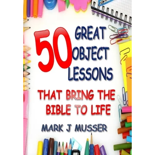 50 Great Object Lessons That Bring the Bible to Life - Paperback