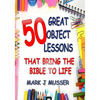 50 Great Object Lessons That Bring the Bible to Life - Paperback