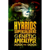 Hybrids, Super Soldiers & the Coming Genetic Apocalypse Vol.1 - Paperback