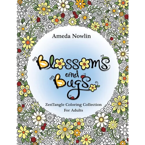 Blossoms and Bugs: ZenTangle Coloring Book for Adults - Paperback