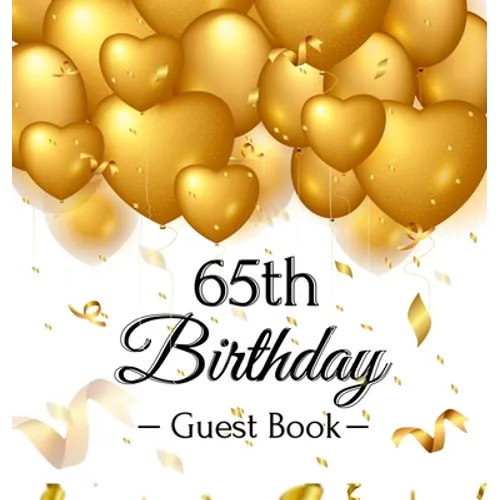 65th Birthday Guest Book: An Elegant Gold Balloon Hearts Keepsake for a 65th Birthday - Square Hardcover Guest Sign-In Book with 105 Pages for Wishes, - Hardcover