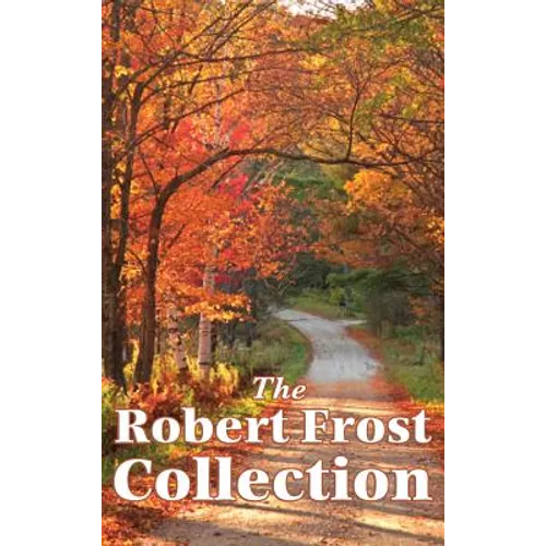 The Robert Frost Collection: A Collection of America's Most Beloved Poems - Hardcover