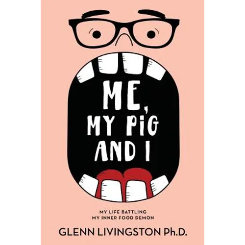 Me, My Pig, and I: My Life Battling My Inner Food Demon - Paperback