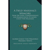 A Field Marshal's Memoirs: From The Diary, Correspondence And Reminiscences Of Alfred, Count Von Waldersee - Paperback
