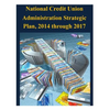 National Credit Union Administration Strategic Plan, 2014 through 2017 - Paperback