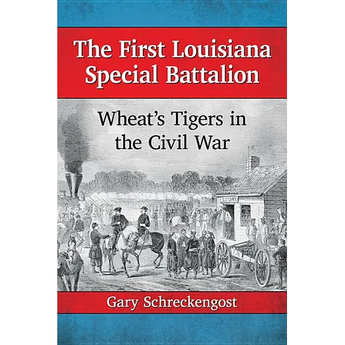 The First Louisiana Special Battalion: Wheat's Tigers in the Civil War - Paperback