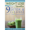 Weight Loss Smoothies (4th Edition): 9-Day Detox & Cleanse - Over 50 Recipes Included! - Paperback